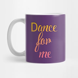 Dance for me Mug